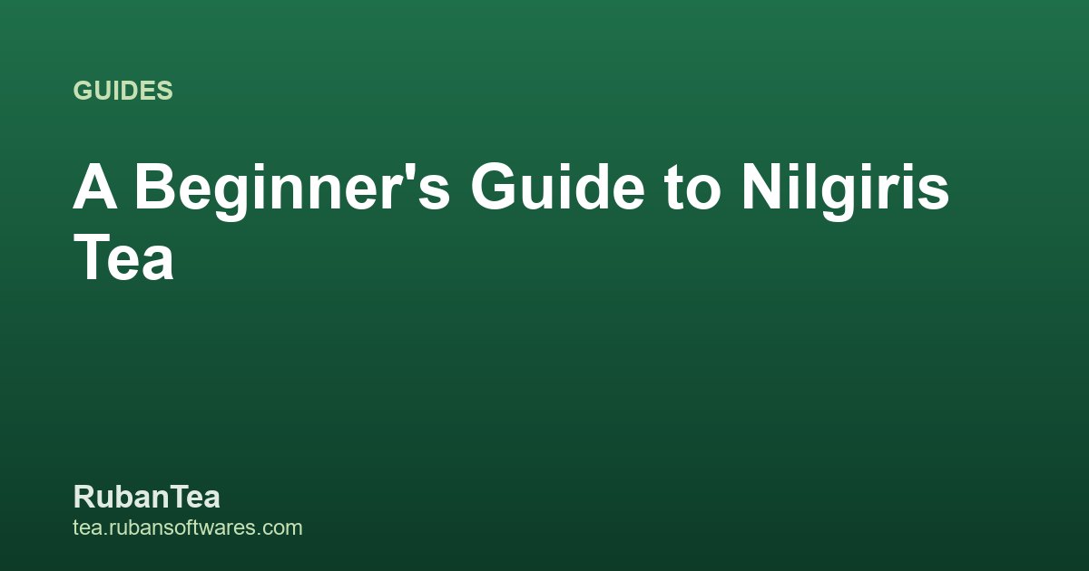 A Beginner's Guide to Nilgiris Tea