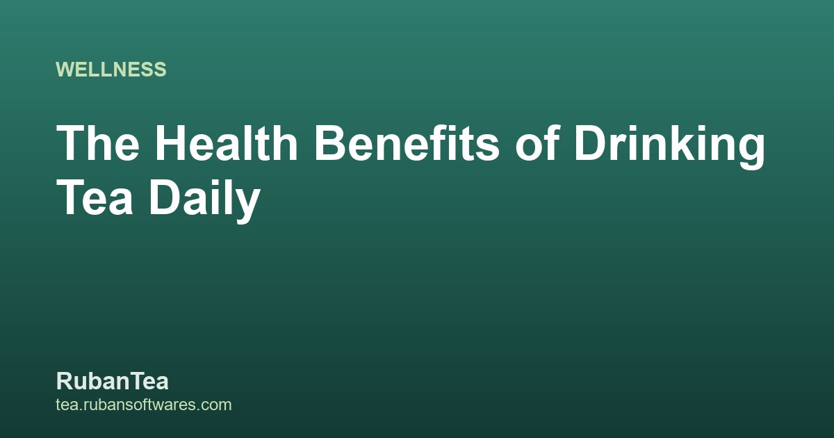 The Health Benefits of Drinking Tea Daily