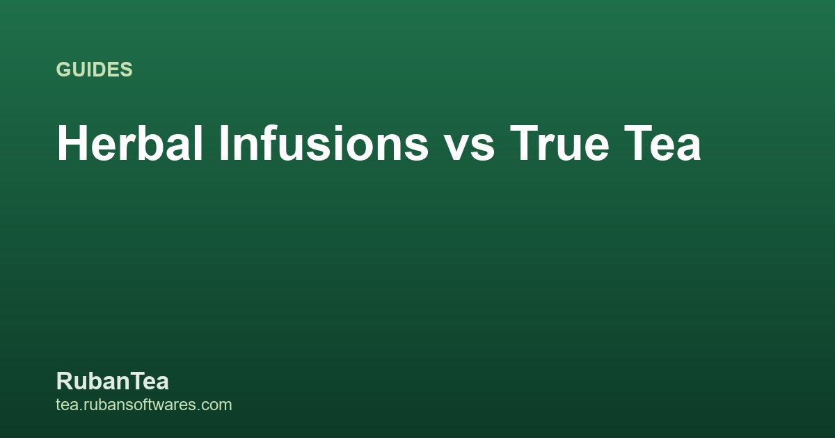 Herbal Infusions vs True Tea: Know the Difference