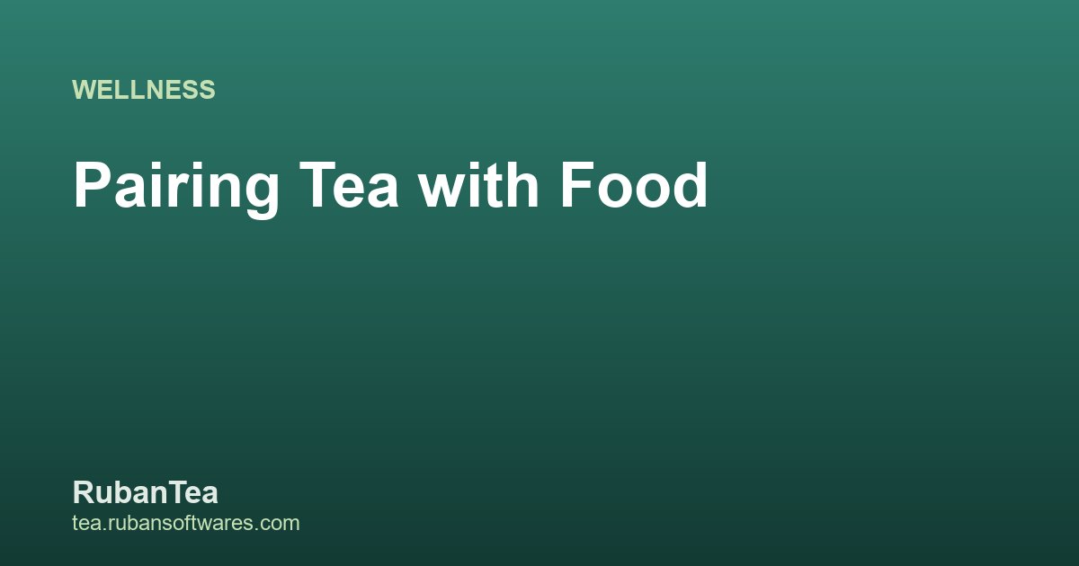 Pairing Tea with Food: Simple Rules That Work